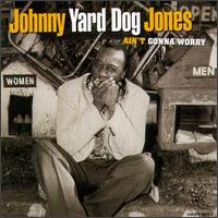 Ain't Gonna Worry - Johnny Yard Dog Jones