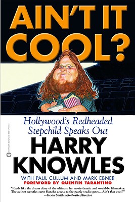 Ain't It Cool?: Hollywood's Redheaded Stepchild Speaks Out - Knowles, Harry, and Cullum, Paul, and Ebner, Mark