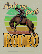 Ain't My First Rodeo: Composition Notebook Journal Wide Ruled Blank Lined Paper Notebook Rodeo Cowboy on black
