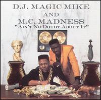 Ain't No Doubt About It - DJ Magic Mike & MC Madness