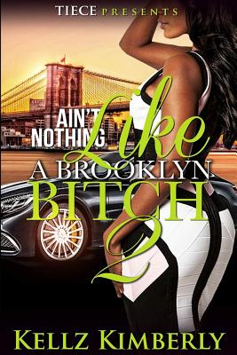Ain't Nothing Like a Brooklyn Bitch 2 - Kimberly, Kellz