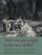 Ain't You Got a Right to the Tree of Life?: The People of Johns Island, South Carolina--Their Faces, Their Words, and Their Songs
