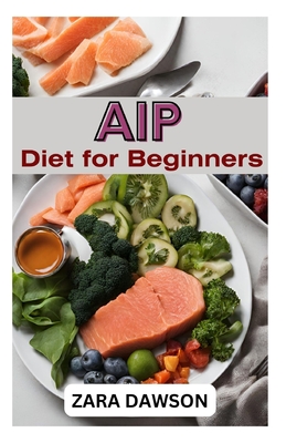 AIP Diet for Beginners: Simplified Approach to Better Health - Dawson, Zara