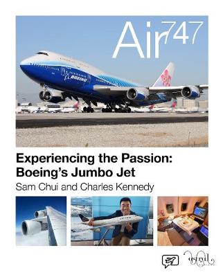 Air 747: Experiencing the Passion: Boeing's Jumbo Jet. - Chui, Sam, and Kennedy, Charles