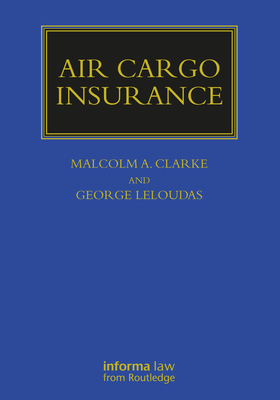 Air Cargo Insurance - Clarke, Malcolm, and Leloudas, George