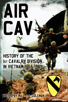 Air Cav: History of the 1st Cavalry Division in Vietnam 1965-1969 - Coleman, J D (Editor)