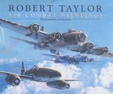 Air Combat Paintings: Masterworks Collection - Taylor, Robert, and Lopez, Colonel Don (Foreword by)