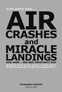 Air Crashes and Miracle Landings ... How, When and Most Importantly Why - Bartlett, Christopher