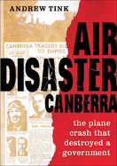 Air Disaster Canberra: The Plane Crash That Destroyed a Government