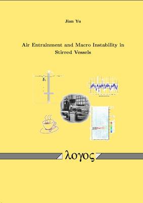 Air Entrainment and Macro Instability in Stirred Vessels - Yu, Jian