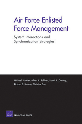 Air Force Enlisted Force Management: System Interactions and Synchronization Strategies - Schiefer, Michael, and Robbert, Albert A, and Galway, Lionel A