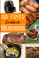 Air Fryer Cookbook: 105 Simple and delicious recipes for every day