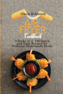 Air Fryer Cookbook: 3 Books in 1: 150 Quick and Easy Recipes for Delicious Homemade Meals