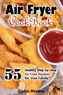Air Fryer Cookbook: 55 Healthy Step-by-step Air Fryer Recipes For your Family