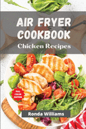 Air Fryer Cookbook Chicken Recipes: Air Fryer Chicken Recipes with Low Salt, Low Fat and Less Oil. The Healthier Way to Enjoy Deep-Fried Flavours
