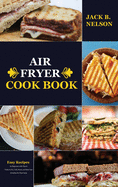 Air Fryer CookBook: Easy Recipes for Beginners with Tips & Tricks to Fry, Grill, Roast, and Bake Your Everyday Air Fryer Book