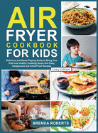 Air Fryer Cookbook for Kids: Delicious and Game-Playing Guide to Bring Your Kids Into Healthy Cooking Quick And Easy, Inexpensive and Child-Proof Recipes [Grey Edition]