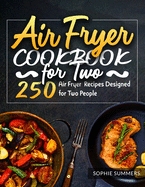 Air Fryer Cookbook for Two: 250 Air Fryer Recipes Designed for Two People