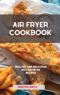 Air Fryer Cookbook: Healthy and Delicious Hot Air Fryer Recipes
