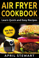 Air Fryer Cookbook: Learn Quick and Easy Recipes: Bake, Roast, Grill, Fryer