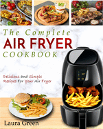 Air Fryer Cookbook: The Complete Air Fryer Cookbook - Delicious and Simple Recipes for Your Air Fryer