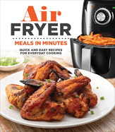 Air Fryer Meals in Minutes: Quick and Easy Recipes for Everyday Cooking
