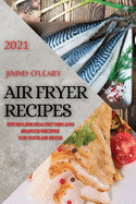 Air Fryer Recipes 2021: Effortless Healthy Fish and Seafood Recipes for Your Air Fryer