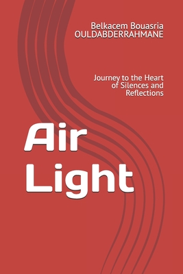 Air Light: Journey to the Heart of Silences and Reflections - Ouldabderrahmane, Belkacem Bouasria