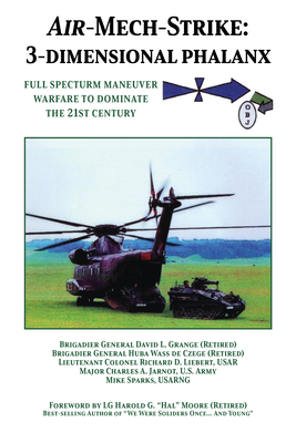 Air-Mech-Strike: 3-Dimensional Phalanx: Full Spectrum Maneuver Warfare to Dominate the 21st Century - Grange, David L (Contributions by), and Wass de Czege, Huba, Brigadier General (Contributions by), and Liebert, Richard D...