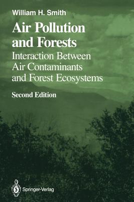 Air Pollution and Forests: Interactions Between Air Contaminants and Forest Ecosystems - Smith, William H