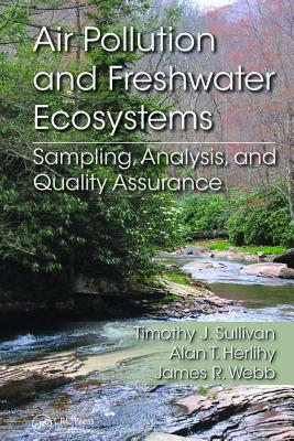 Air Pollution and Freshwater Ecosystems: Sampling, Analysis, and Quality Assurance - Sullivan, Timothy J, and Herlihy, Alan T, and Webb, James R