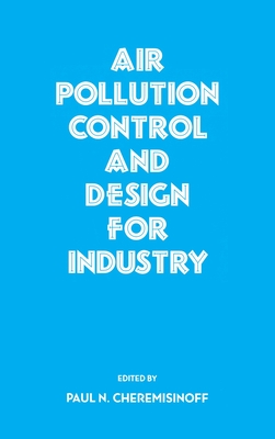 Air Pollution Control and Design for Industry - Cheremisinoff, Paul N