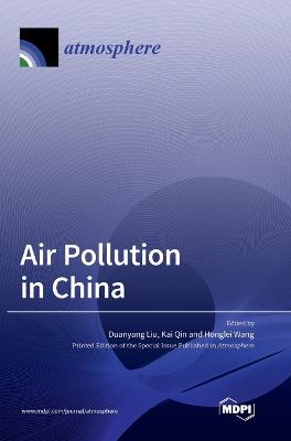 Air Pollution in China - Liu, Duanyang (Guest editor), and Qin, Kai (Guest editor), and Wang, Honglei (Guest editor)