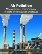 Air Pollution: Measurement, Environmental Impacts and Mitigation Strategies