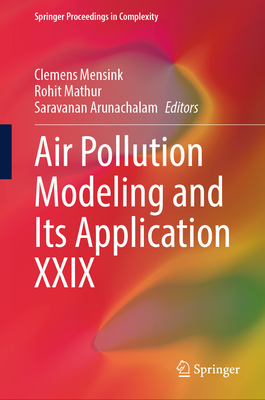 Air Pollution Modeling and Its Application XXIX - Mensink, Clemens (Editor), and Mathur, Rohit (Editor), and Arunachalam, Saravanan (Editor)