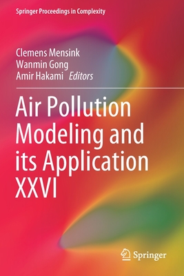 Air Pollution Modeling and Its Application XXVI - Mensink, Clemens (Editor), and Gong, Wanmin (Editor), and Hakami, Amir (Editor)