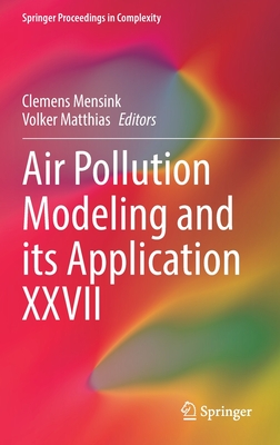 Air Pollution Modeling and Its Application XXVII - Mensink, Clemens (Editor), and Matthias, Volker (Editor)