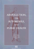 Air Pollution, the Automobile, and Public Health - Sponsored by the Health Effects Institute, and Kennedy Donald Ph D (Editor), and Bates, Richard R (Editor)