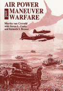 Air Power and Maneuver Warfare - Brower, Kenneth S, and Canby, Steven L, and Press, Air University (Contributions by)