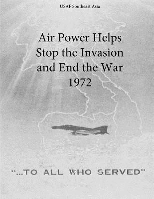 Air Power Helps Stop the Invasion and End the War 1972 - Office of Air Force History and U S Air