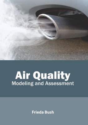 Air Quality: Modeling and Assessment - Bush, Frieda (Editor)