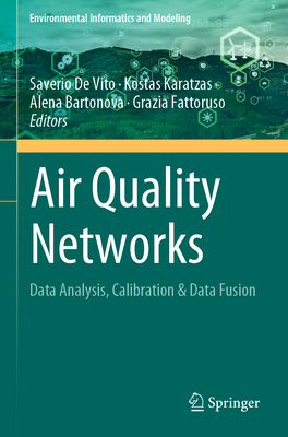 Air Quality Networks: Data Analysis, Calibration & Data Fusion - De Vito, Saverio (Editor), and Karatzas, Kostas (Editor), and Bartonova, Alena (Editor)