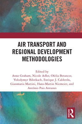 Air Transport and Regional Development Methodologies - Graham, Anne (Editor), and Adler, Nicole (Editor), and Betancor, Ofelia (Editor)