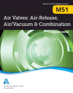 Air Valves: Air Release, Air/Vacuum, and Combination, 2nd Edition (M51): Awwa Manual of Water Supply Practice