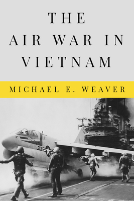 Air War in Vietnam - Weaver, Michael E