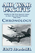 Air War Pacific Chronology: America's Air War Against Japan in East Asia and the Pacific, 1941-1945