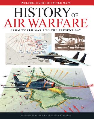 Air Warfare Illustrated Atlas: From World War I to the Present Day - Swanston, Malcolm, and Swanston, Alexander