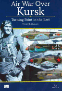 Air Wars Over Kursk: Turning Point in the East