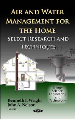 Air & Water Management for the Home: Select Research & Techniques - Wright, Kenneth I (Editor), and Nelson, John A (Editor)