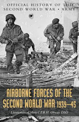 Airborne Forces of the Second World War 1939-1945: Official History Of The Second World War Army - Otway, T B H